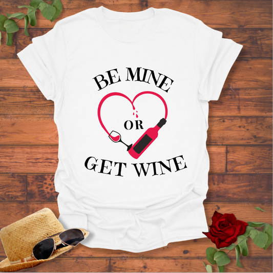 Be Mine or Get Wine T-shirt | Peachy Mind Unisex 100% Cotton T-Shirt