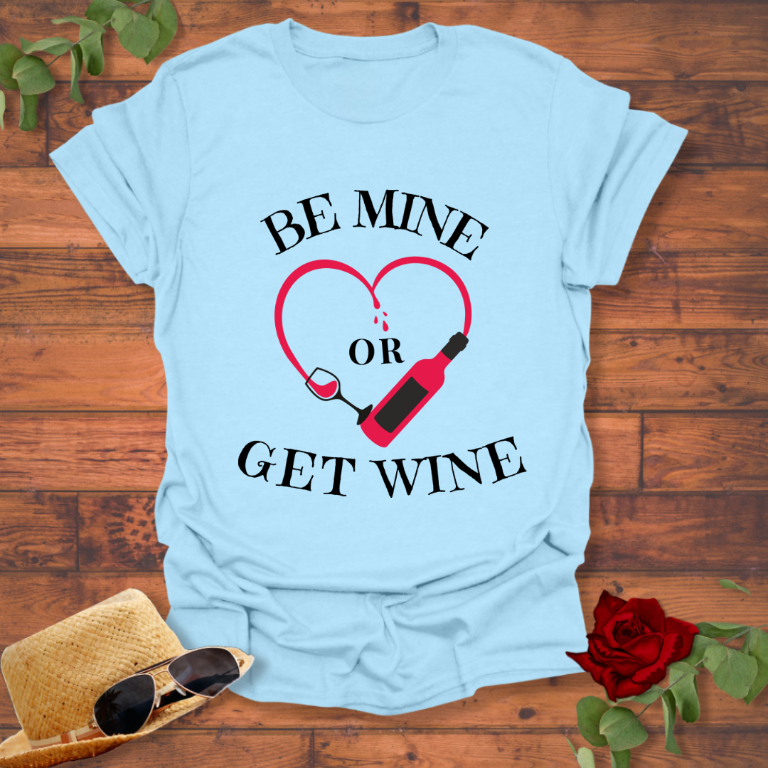 Be Mine or Get Wine T-shirt | Peachy Mind Unisex 100% Cotton T-Shirt