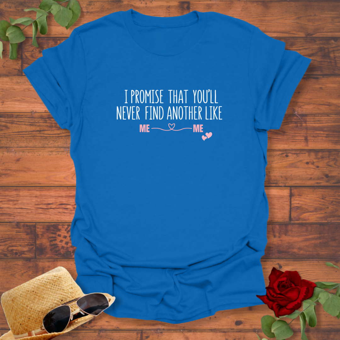 I Promise You'll Never Find Another Like Me T-shirt | Peachy Mind Unisex 100% Cotton T-Shirt
