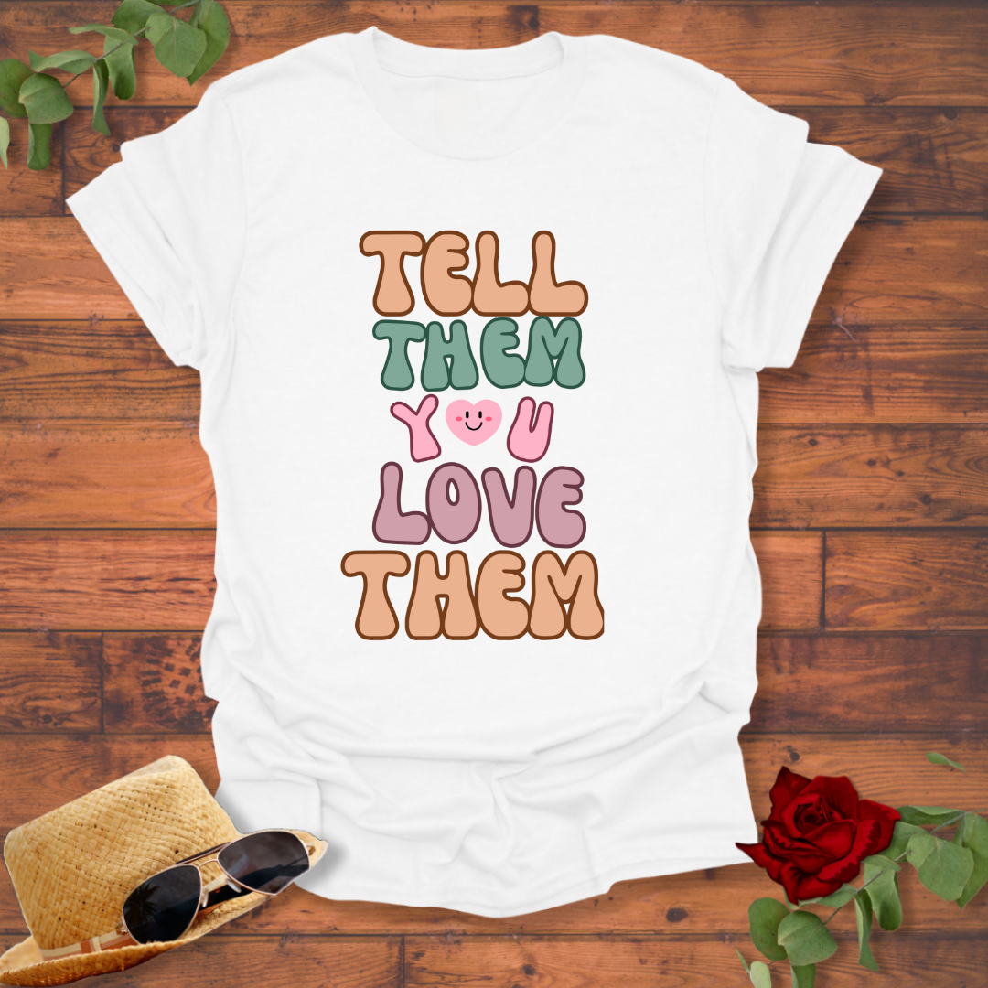 Tell Them You Love Them T-shirt | Peachy Mind Unisex 100% Cotton T-Shirt