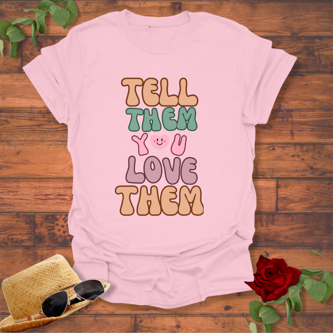 Tell Them You Love Them T-shirt | Peachy Mind Unisex 100% Cotton T-Shirt