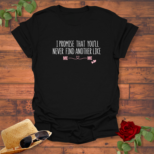 I Promise You'll Never Find Another Like Me T-shirt | Peachy Mind Unisex 100% Cotton T-Shirt