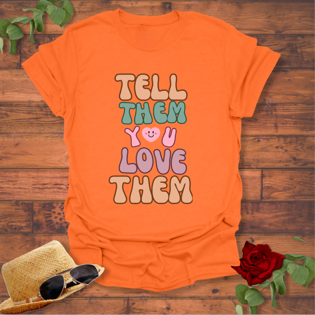 Tell Them You Love Them T-shirt | Peachy Mind Unisex 100% Cotton T-Shirt