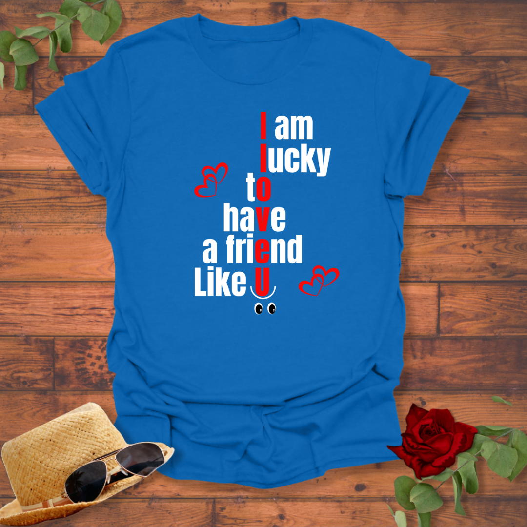 I Am Lucky To Have a Friend Like You T-shirt | Peachy Mind Unisex 100% Cotton T-Shirt