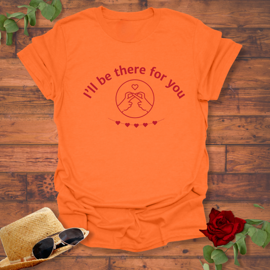 I'll Be There For You T-shirt | Peachy Mind Unisex 100% Cotton T-Shirt