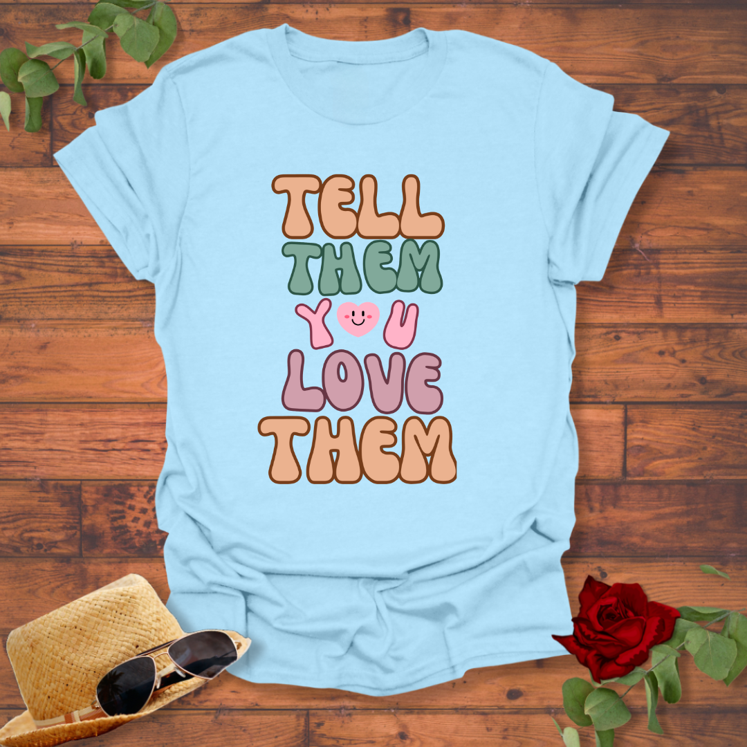 Tell Them You Love Them T-shirt | Peachy Mind Unisex 100% Cotton T-Shirt