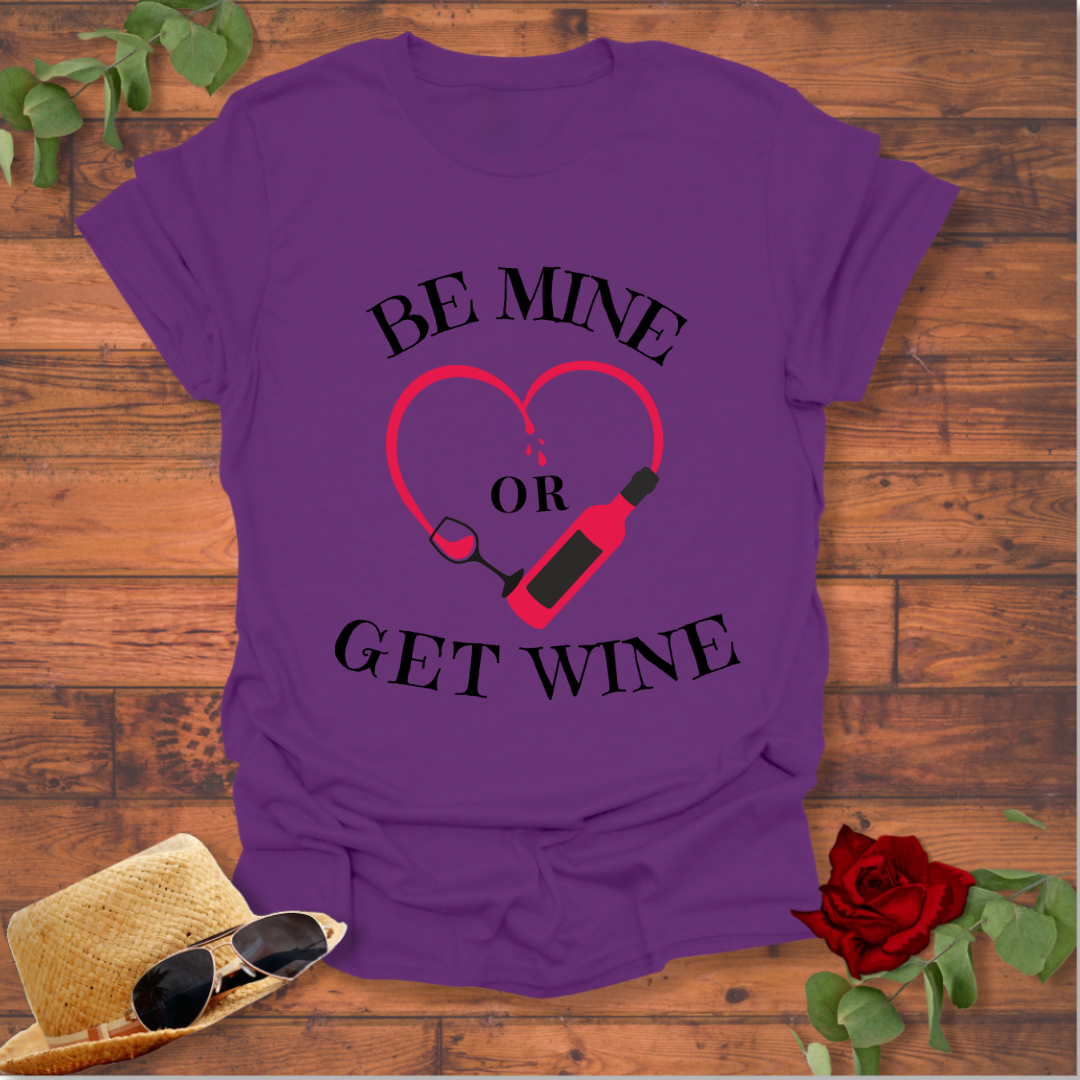 Be Mine or Get Wine T-shirt | Peachy Mind Unisex 100% Cotton T-Shirt