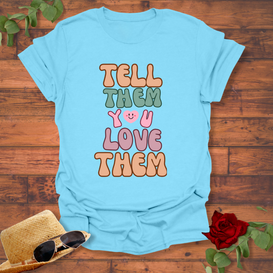 Tell Them You Love Them T-shirt | Peachy Mind Unisex 100% Cotton T-Shirt