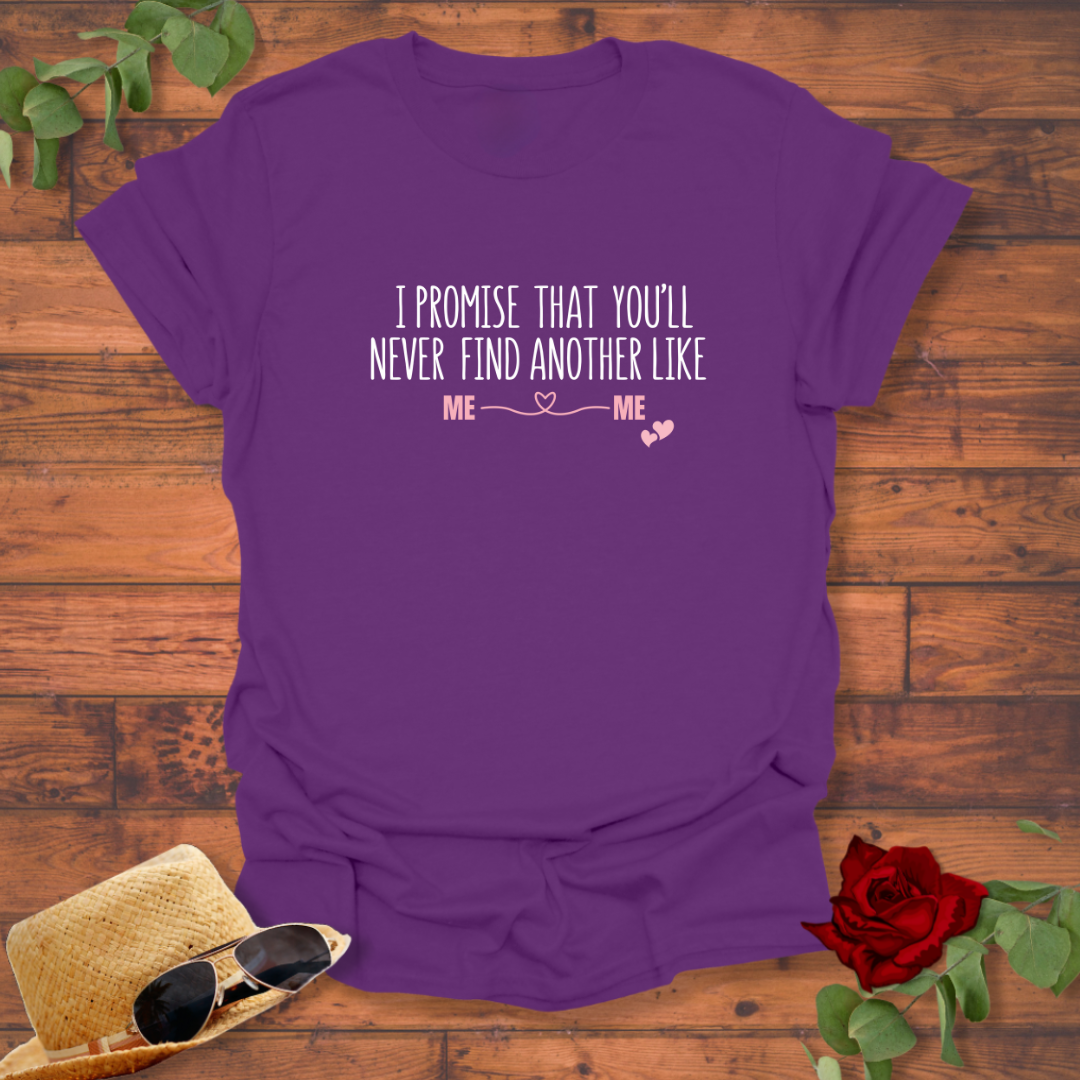 I Promise You'll Never Find Another Like Me T-shirt | Peachy Mind Unisex 100% Cotton T-Shirt