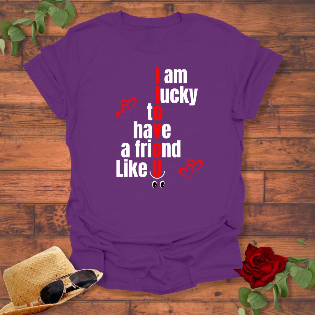 I Am Lucky To Have a Friend Like You T-shirt | Peachy Mind Unisex 100% Cotton T-Shirt