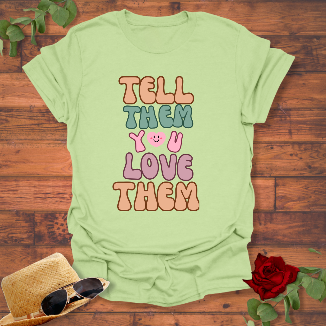 Tell Them You Love Them T-shirt | Peachy Mind Unisex 100% Cotton T-Shirt