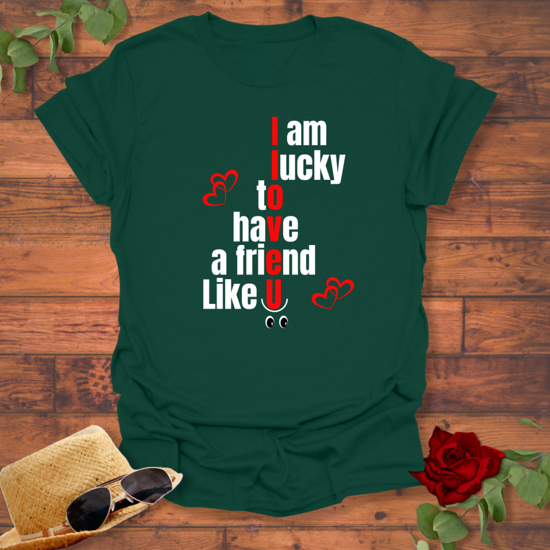 I Am Lucky To Have a Friend Like You T-shirt | Peachy Mind Unisex 100% Cotton T-Shirt