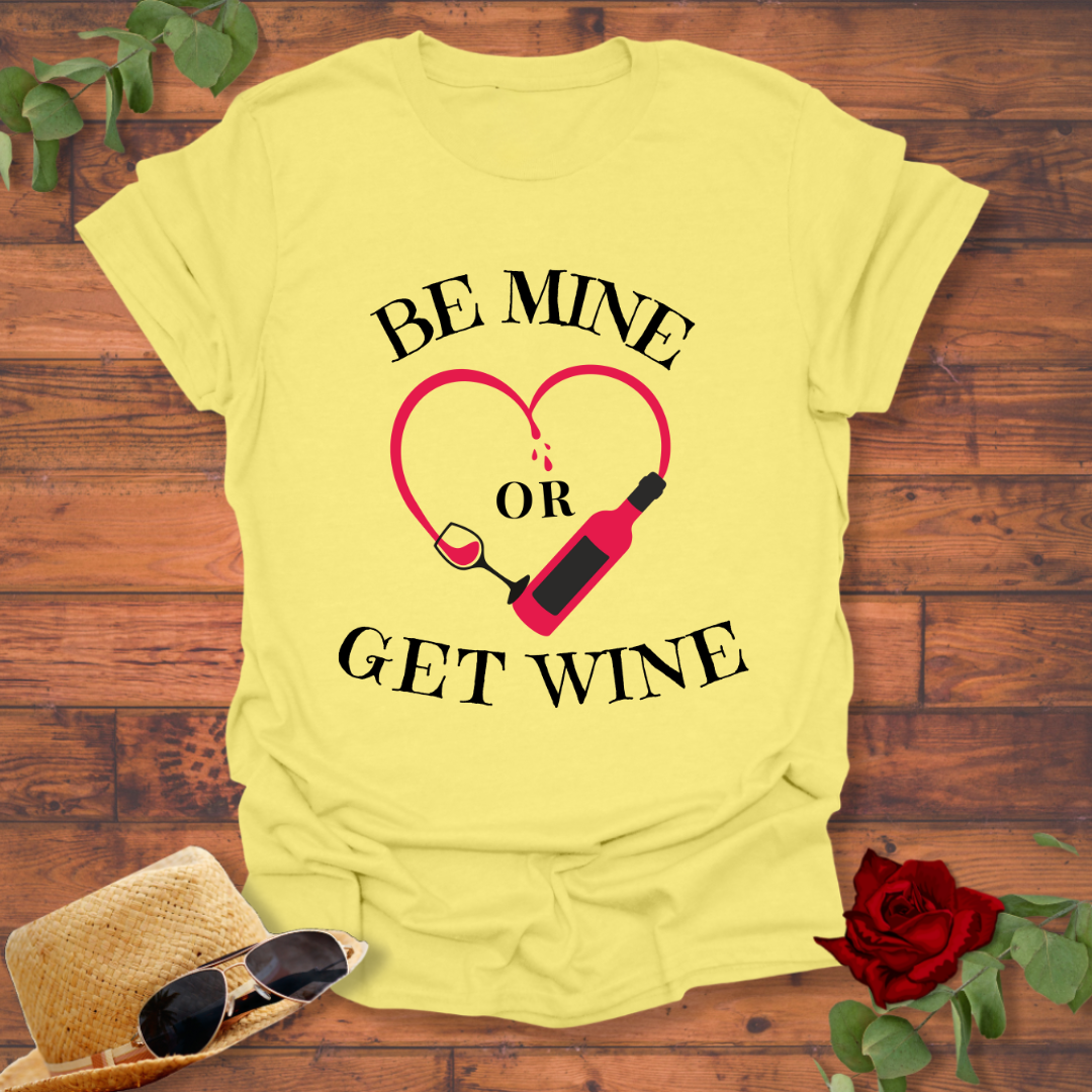 Be Mine or Get Wine T-shirt | Peachy Mind Unisex 100% Cotton T-Shirt