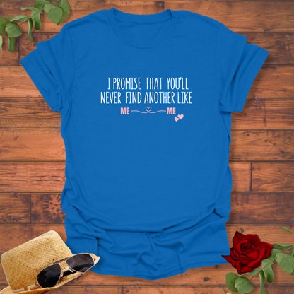 I Promise You'll Never Find Another Like Me T-shirt | Peachy Mind Unisex 100% Cotton T-Shirt