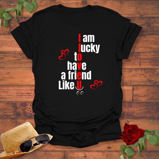 I Am Lucky To Have a  Friend Like You T-shirt | Peachy Mind Unisex 100% Cotton T-Shirt