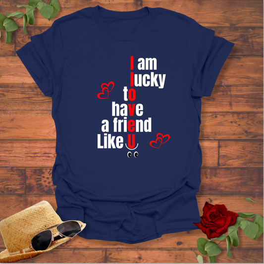 I Am Lucky To Have a  Friend Like You T-shirt | Peachy Mind Unisex 100% Cotton T-Shirt