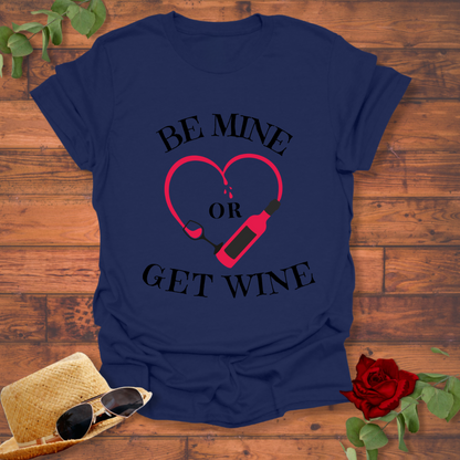 Be Mine or Get Wine T-shirt | Peachy Mind Unisex 100% Cotton T-Shirt