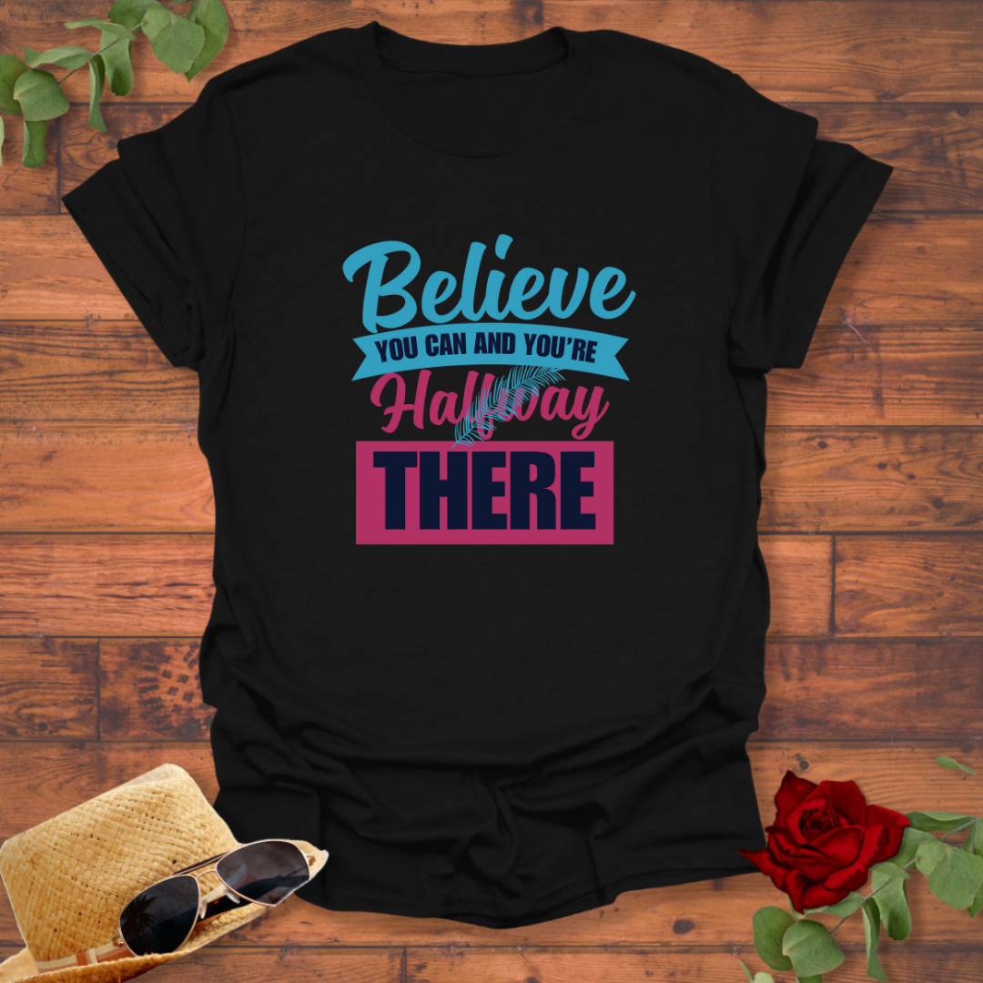 Believe Halfway  There  T-shirt | Peachy Mind Unisex 100% Cotton T-Shirt