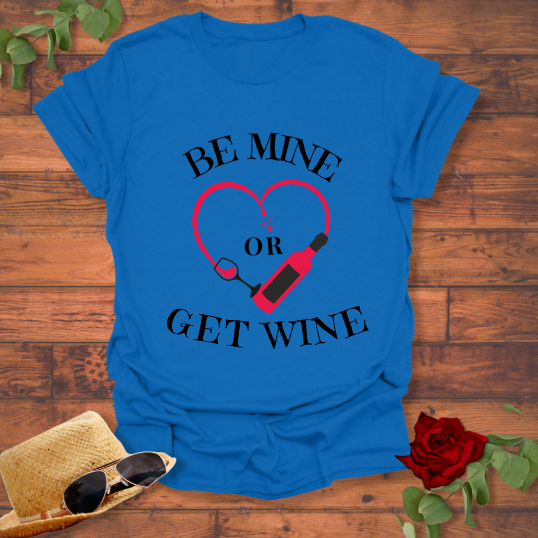 Be Mine or Get Wine T-shirt | Peachy Mind Unisex 100% Cotton T-Shirt