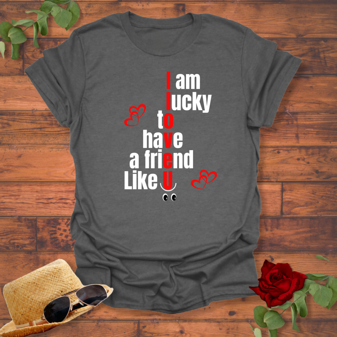 I Am Lucky To Have a  Friend Like You T-shirt | Peachy Mind Unisex 100% Cotton T-Shirt