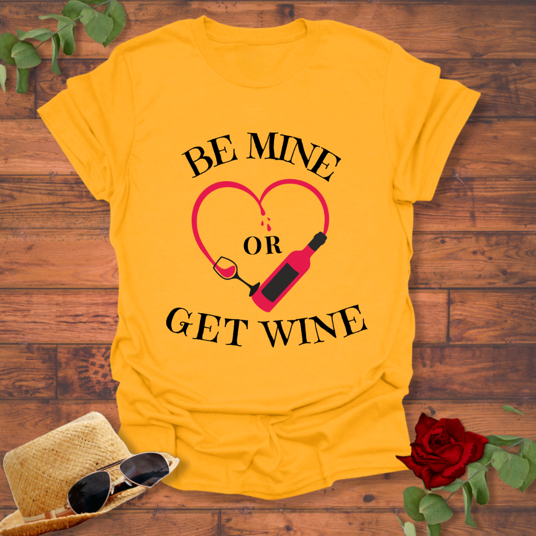 Be Mine or Get Wine T-shirt | Peachy Mind Unisex 100% Cotton T-Shirt