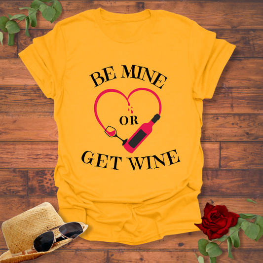Be Mine or Get Wine T-shirt | Peachy Mind Unisex 100% Cotton T-Shirt