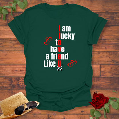 I Am Lucky To Have a  Friend Like You T-shirt | Peachy Mind Unisex 100% Cotton T-Shirt