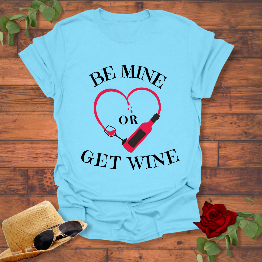 Be Mine or Get Wine T-shirt | Peachy Mind Unisex 100% Cotton T-Shirt