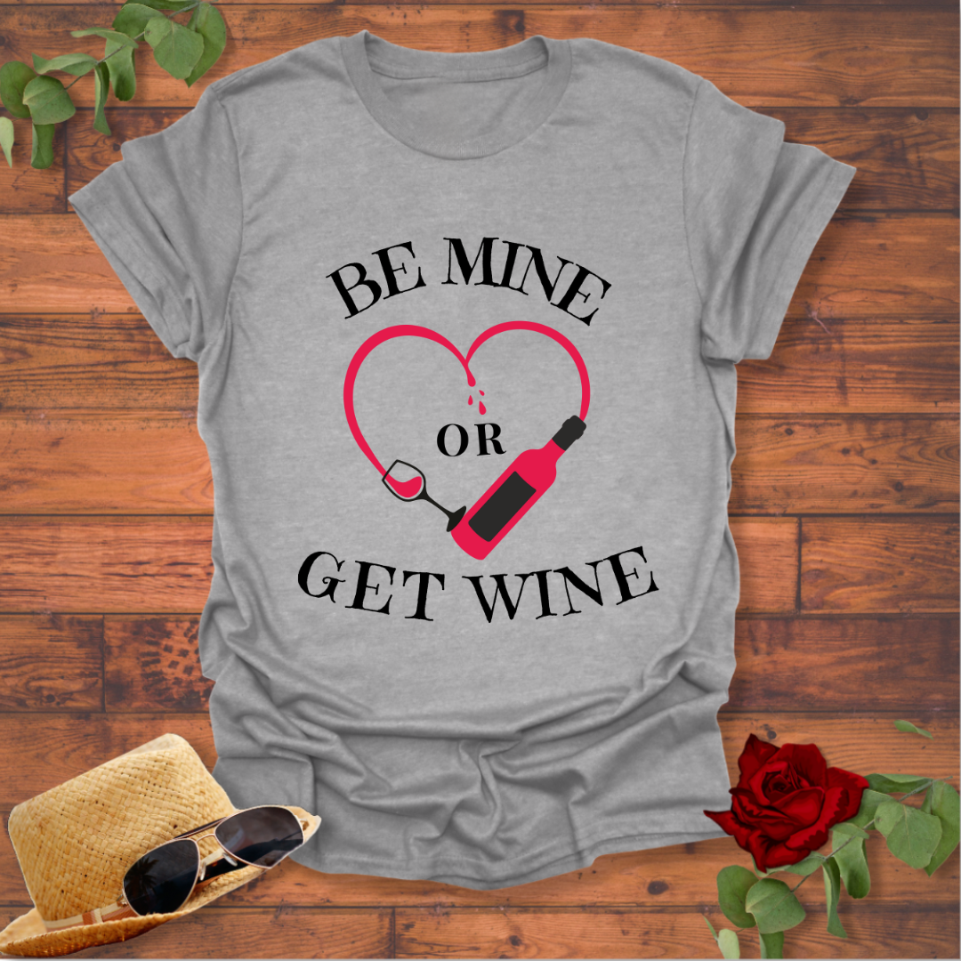 Be Mine or Get Wine T-shirt | Peachy Mind Unisex 100% Cotton T-Shirt